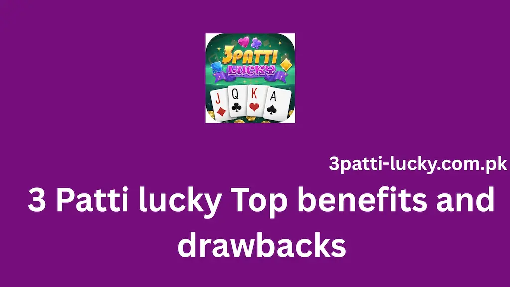 3 Patti lucky Top benefits and drawbacks