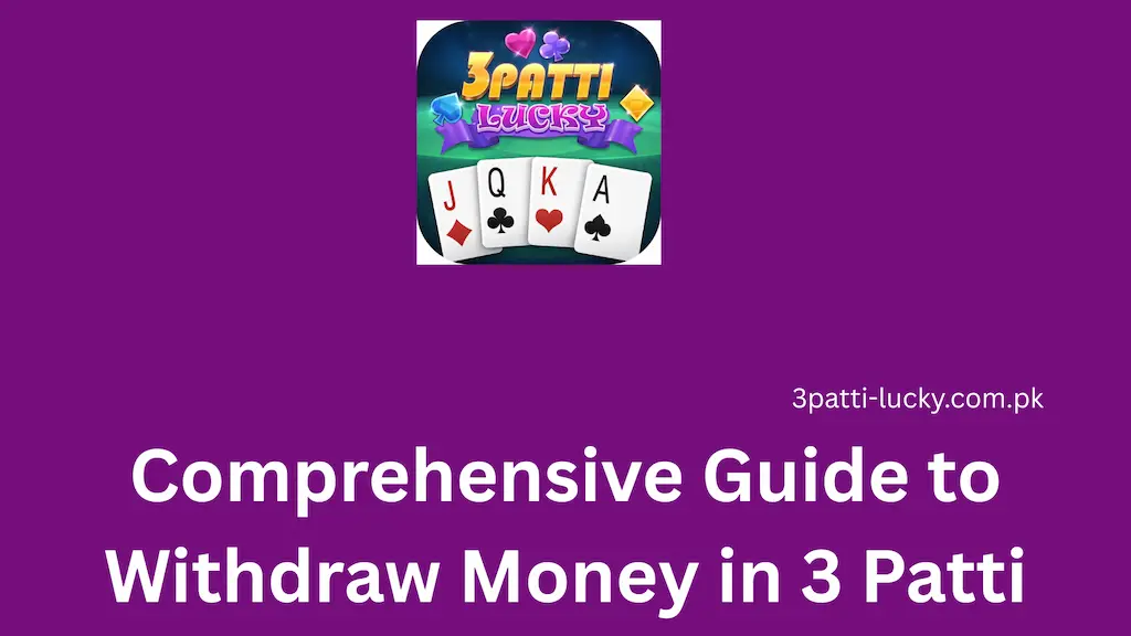 Comprehensive Guide to Withdraw Money in 3 Patti lucky